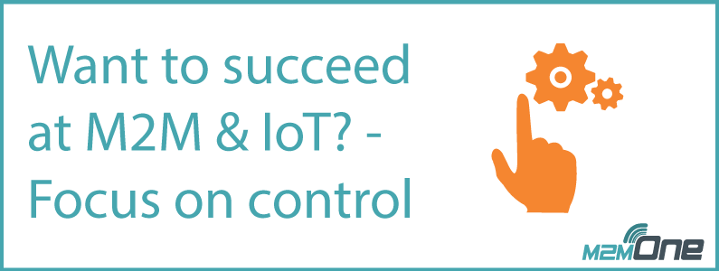 Want to succeed at M2M & IoT? Focus on control